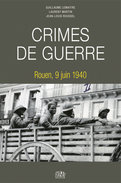 Crimes de guerre. Rouen, 9 juin 1940 (Guillaume Lemaitre, Laurent Martin, Jean-Louis Roussel)