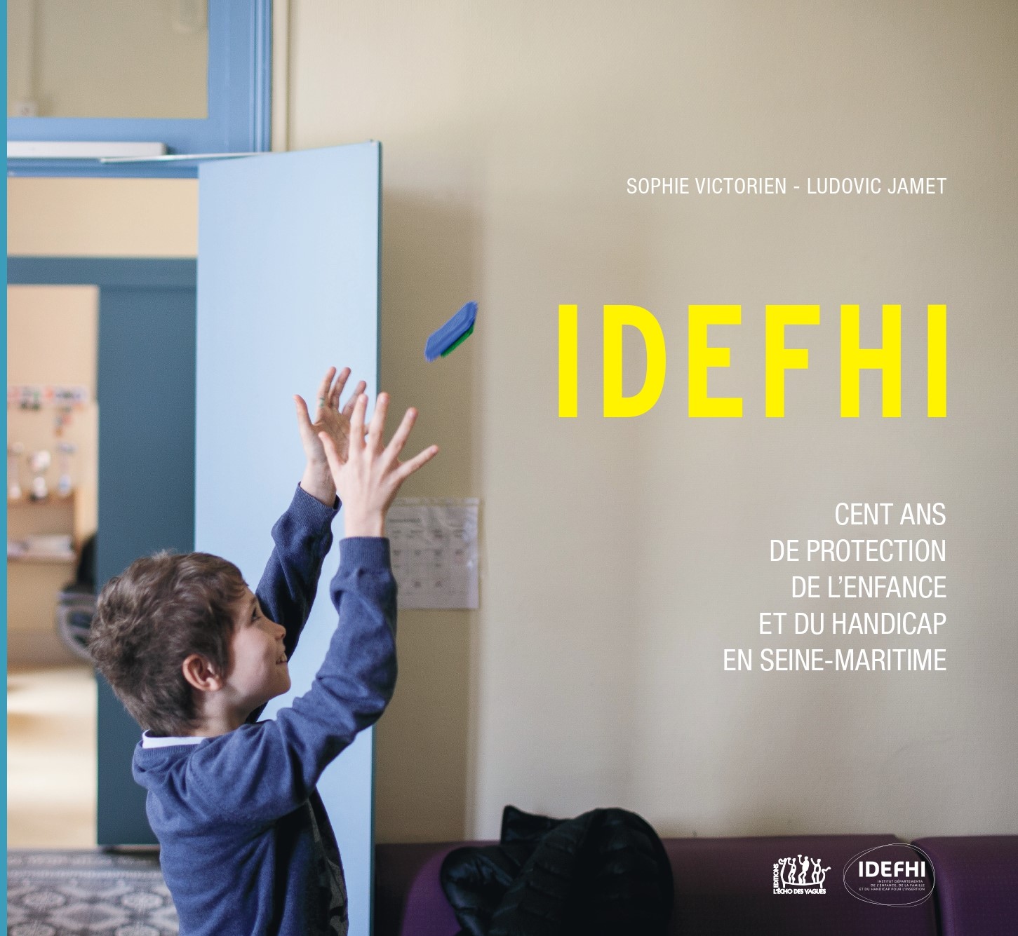 IDEFHI, Cent ans de protection de l’enfance et du handicap en Seine-Maritime (Ludovic Jamet et Sophie Victorien)